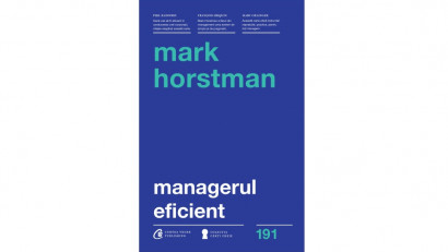 Managerul eficient - Mark Horstman | Editura Curtea Veche, 2017