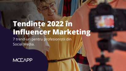 Analiză MOCAPP:&nbsp;Trenduri 2022 &icirc;n piața de Influencer Marketing