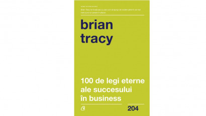 100 de legi eterne ale succesului &icirc;n business - Brian Tracy | Editura Curtea Veche, 2020