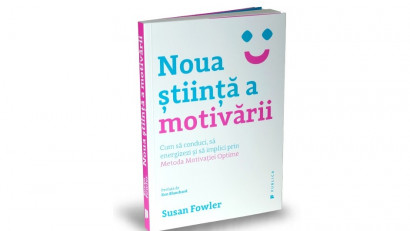 Noua știință a motivării. Cum să conduci, să energizezi și să implici prin Metoda Motivației Optime - Susan Fowler | Editura Publica, 2016