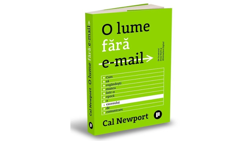 O lume fără email. Cum să regândești munca într-o epocă a excesului de comunicare - Cal Newport | Editura Publica, 2021