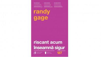 Riscant acum &icirc;nseamnă sigur - Randy Gage | Editura Curtea Veche, 2016