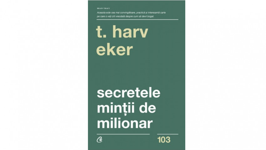 Secretele minții de milionar - Harv T. Eker | Editura Curtea Veche, 2019