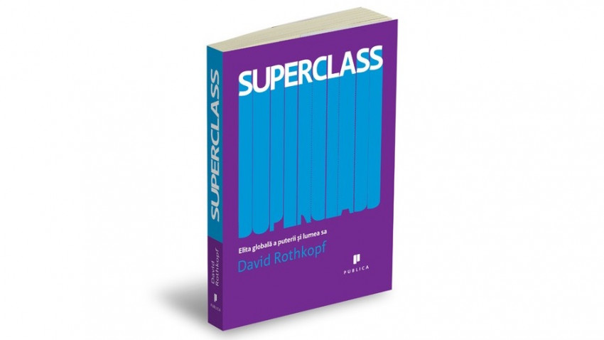 Superclass. Elita globală a puterii şi lumea sa - David Rothkopf | Editura Publica, 2009