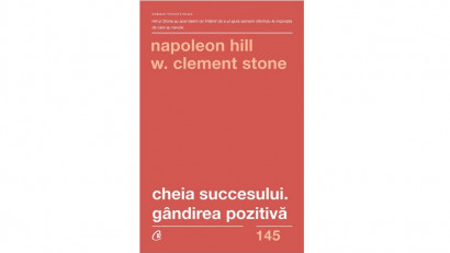 Cheia succesului. G&acirc;ndirea pozitivă - Napoleon Hill , W. Clement Stone | Editura Curtea Veche, 2019