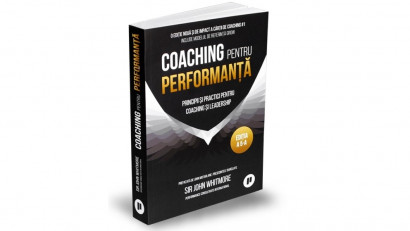 Coaching pentru performanță. Principii și practici pentru coaching și leadership - Sir John Whitmore | Editura Publica, 2019