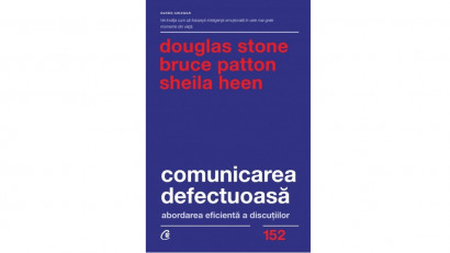 Comunicarea defectuoasa. Abordarea eficienta a discutiilor - Sheila Heen, Bruce Patton, Douglas Stone | Editura Curtea Veche, 2021