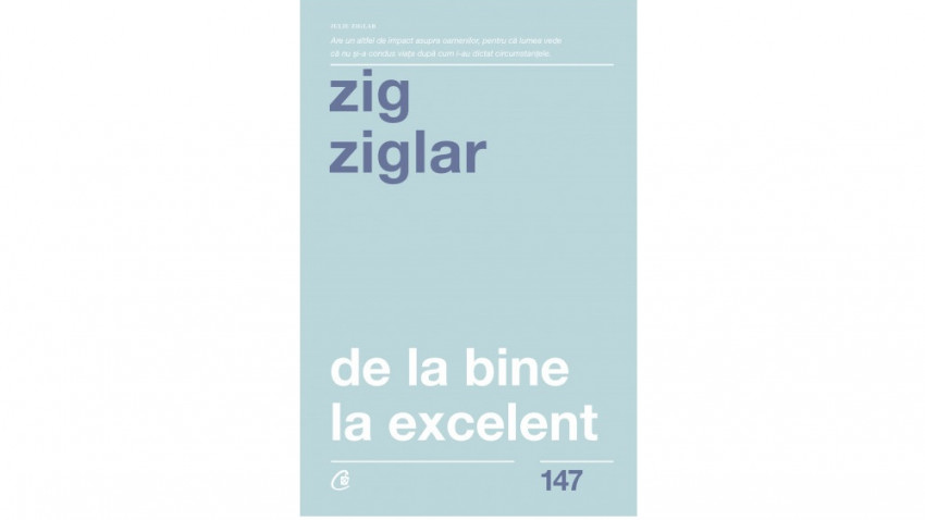 De la bine la excelent - Zig Ziglar | Editura Curtea Veche, 2019