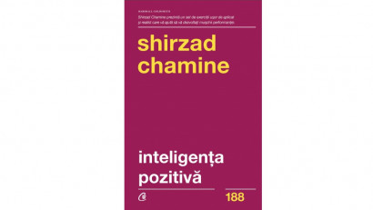 Inteligența pozitivă. De ce doar 20% dintre oameni și echipe &icirc;și ating adevăratul potențial și cum &icirc;l poți atinge tu pe al tău - Shirzad Chamine | Editura Curtea Veche, 2017