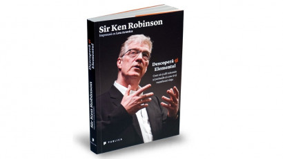 Descoperă-ți Elementul. Cum să-ți afli talentele și pasiunile și cum să-ți transformi viața - Sir Ken Robinson | Editura Publica, 2014