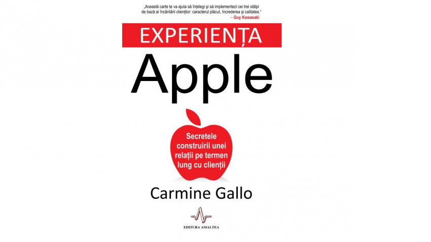 Experiența Apple. Secretele construirii unei relații pe termen lung cu clienții - Carmine Gallo | Editura Amaltea, 2015