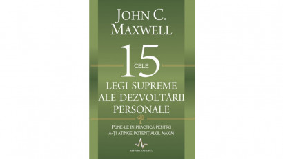 Cele 15 legi supreme ale dezvoltării personale. Pune-le &icirc;n practică pentru a-ți atinge potențialul maxim - John C. Maxwell | Editura Amaltea, 2013
