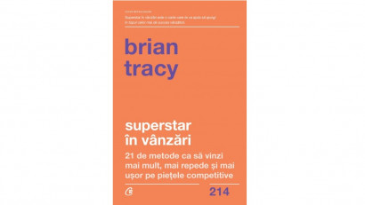 Superstar &icirc;n v&acirc;nzări. 21 de metode ca să vinzi mai mult, mai repede și mai ușor pe piețele competitive - Brian Tracy | Editura Curtea Veche, 2021