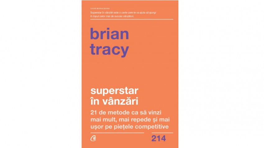 Superstar în vânzări. 21 de metode ca să vinzi mai mult, mai repede și mai ușor pe piețele competitive - Brian Tracy | Editura Curtea Veche, 2021