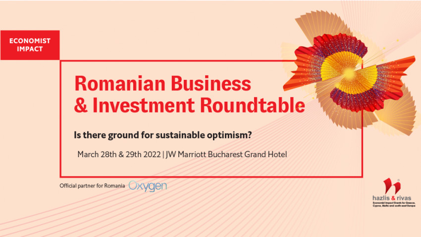 The Economist Impact Events prezintă conferința Romanian Business & Investment Roundtable la București, în 29 martie 2022