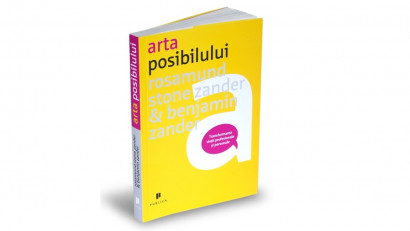 Arta posibilului. Transformarea vieții profesionale și personale - Benjamin Zander, Rosamund Stone Zander | Editura Publica, 2012
