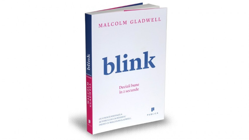 Blink. Decizii bune în 2 secunde - Malcolm Gladwell | Editura Publica, 2011