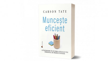 Muncește eficient - Carson Tate | Editura ACT și Politon, 2019