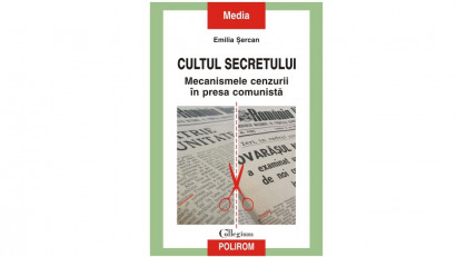 Cultul secretului. Mecanismele cenzurii &icirc;n presa comunistă - Emilia Șercan | Editura Polirom, 2015