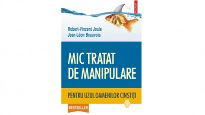 Mic tratat de manipulare pentru uzul oamenilor cinstiţi - Robert-Vincent Joule, Jean-Leon Beauvois | Editura Polirom, 2016