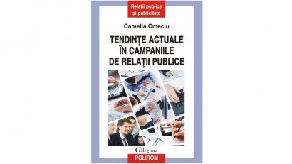 Tendințe actuale &icirc;n campaniile de relații publice - Camelia Cmeciu | Editura Polirom, 2013