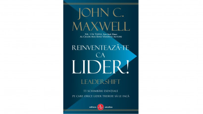 Reinventează-te ca lider! 11 schimbări esențiale pe care orice lider trebuie să le facă | Editura Amaltea, 2019