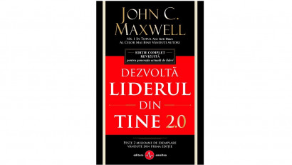 Dezvoltă liderul din tine 2.0. Ediție complet revizuită pentru generația actuală de lideri - John C. Maxwell | Editura Amaltea, 2013