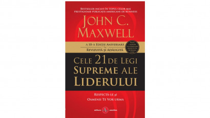 Cele 21 de legi supreme ale liderului. Respecta-le si oamenii te vor urma - John C. Maxwell | Editura Amaltea, 2013