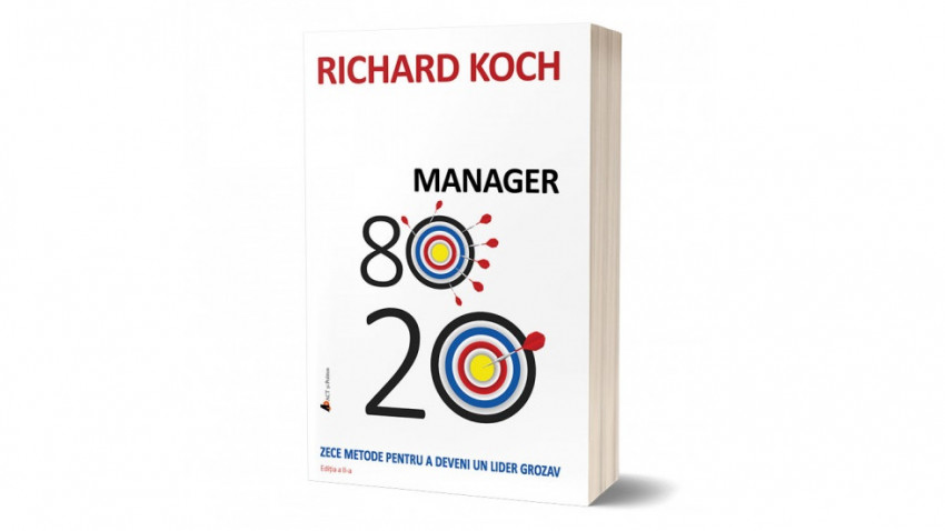 Manager 80/20. Zece metode pentru a deveni un lider grozav - Richard Koch | Editura ACT și Politon, 2019