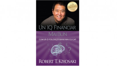 Un IQ financiar mai bun. Cum să-ți folosești banii mai cu cap - Robert T. Kiyosaki | Editura Curtea Veche, 2020
