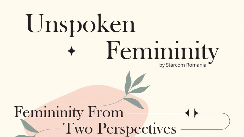 Unspoken Femininity – cel mai recent studiu Starcom România decodează conceptul de feminitate la nivel cultural, social și economic