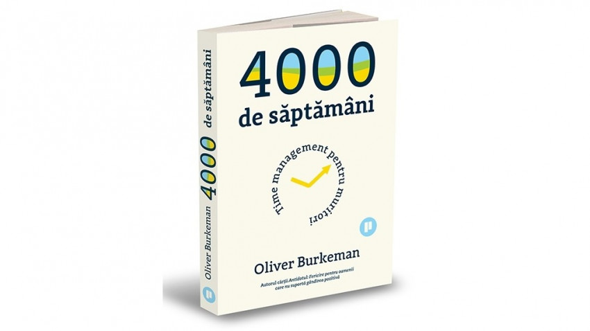 4000 de săptămâni. Time management pentru muritori - Oliver Burkeman | Editura Publica, 2022