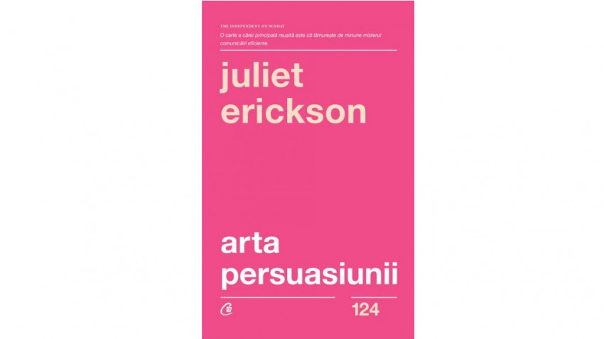 Arta persuasiunii - Juliet Erickson | Editura Curtea Veche, 2021