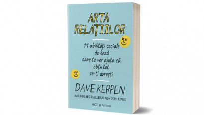 Arta relațiilor: 11 abilități sociale de bază care te vor ajuta să obții tot ce-ți dorești - Dave Kerpen | Editura ACT și Politon, 2021
