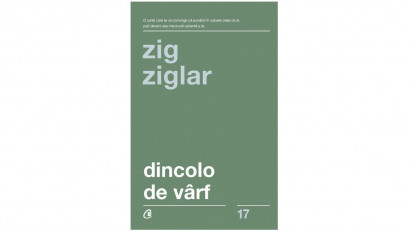 Dincolo de v&acirc;rf - Zig Ziglar | Editura Curtea Veche, 2019