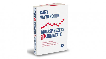 Douăsprezece și jumătate. E timpul să folosești ingredientele emoționale pentru a avea succes &icirc;n afaceri - Gary Vaynerchuk | Editura Publica, 2022