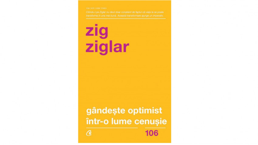 Gândește optimist într-o lume cenușie. Speranța în lupta cu grijile zilnice - Zig Ziglar | Editura Curtea Veche, 2018