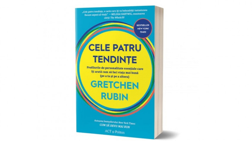 Cele patru tendințe: profilurile de personalitate esențiale care îți arată cum să faci viața mai bună (pe a ta și pe a altora) - Gretchen Rubin | Editura ACT și Politon, 2022