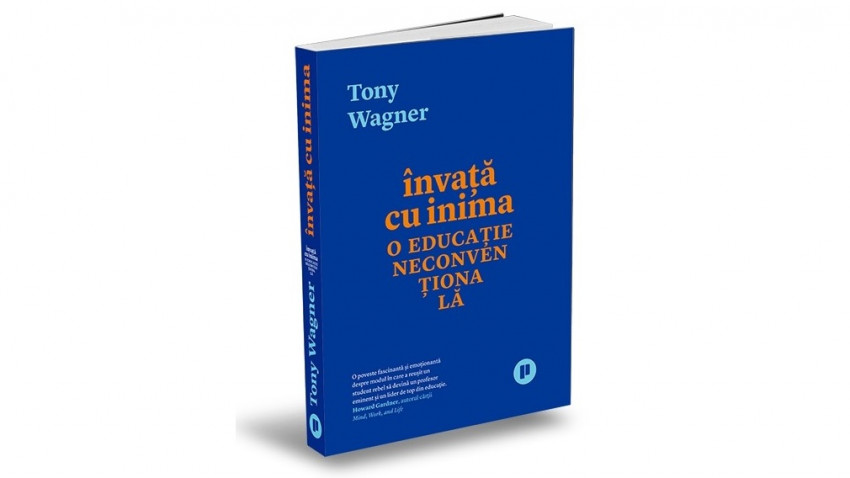 Învață cu inima. O educație neconvențională - Tony Wagner | Editura Publica, 2020