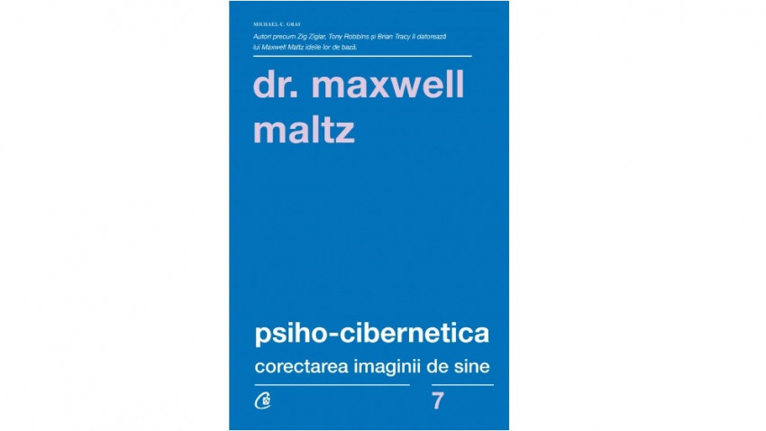 Psiho-cibernetica. Corectarea imaginii de sine - Dr. Maxwell Maltz | Editura Curtea Veche, 2017