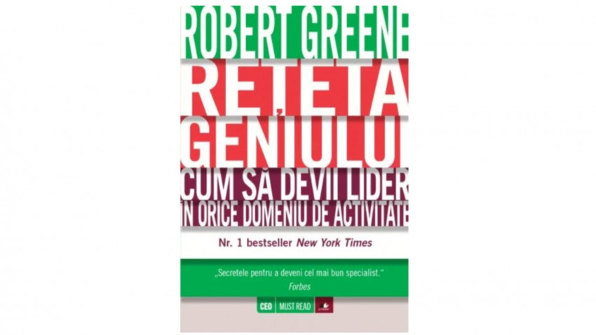 Rețeta geniului. Cum să devii lider în orice domeniu de activitate - Robert Greene | Editura Litera, 2015