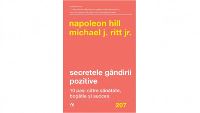 Secretele g&acirc;ndirii pozitive. 10 pași către sănătate, bogăție și succes, Napoleon Hill, Michael J. Ritt Jr. | Editura Curtea Veche, 2021