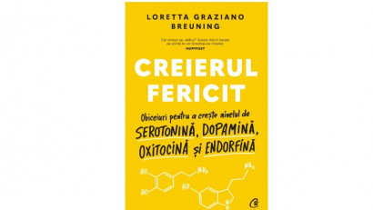 Creierul fericit. Obiceiuri pentru a crește nivelul de serotonină, dopamină, oxitocină și endorfină - Loretta Graziano Breuning | Editura Curtea Veche, 2022