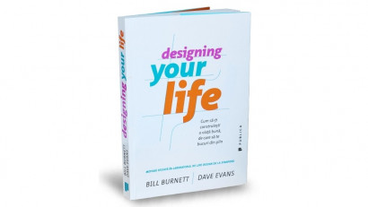 Designing Your Life. Cum să-ți construiești o viață bună, de care să te bucuri din plin - Bill Burnett, Dave Evans | Editura Publica, 2017