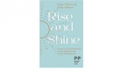 Rise and Shine. Cum să-ți transformi viața, dimineață după dimineață - Kate Oliver, Toby Oliver | Editura Trei, 2018