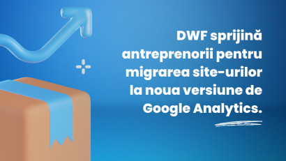 200 de implementări GA4 gratuite. DWF sprijină antreprenorii pentru migrarea site-urilor la noua versiune de Google Analytics