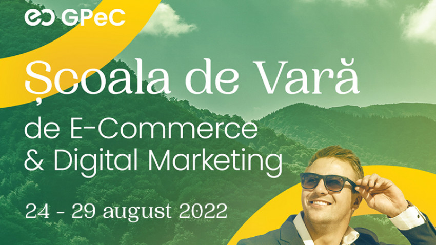 Școala de Vară GPeC 24-29 august: Cursuri intensive de E-Commerce & Digital Marketing pentru a crește vânzările online în contextul actual