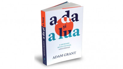 A da și a lua. O abordare revoluționară a succesului - Adam Grant | Editura Publica, 2013