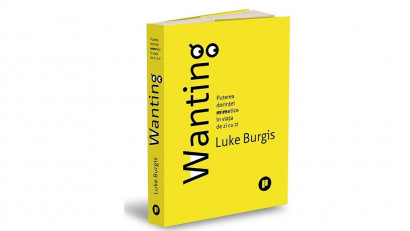 Wanting. Puterea dorinței mimetice &icirc;n viața de zi cu zi - Luke Burgis | Editura Publica, 2022
