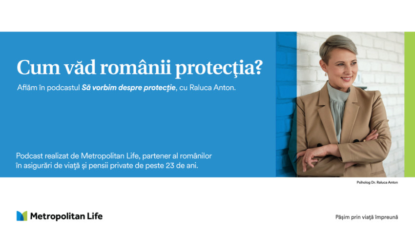 Metropolitan Life lansează seria de podcast-uri “Să vorbim despre protecție” – într-o formulă inedită, împreună cu Psiholog Dr. Raluca Anton și consultanți financiari în asigurări de viață Metropolitan Life